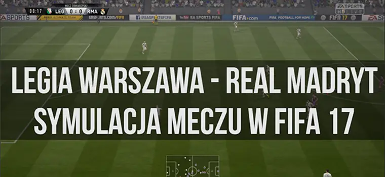 Legia Warszawa - Real Madryt. Symulacja meczu w FIFA 17