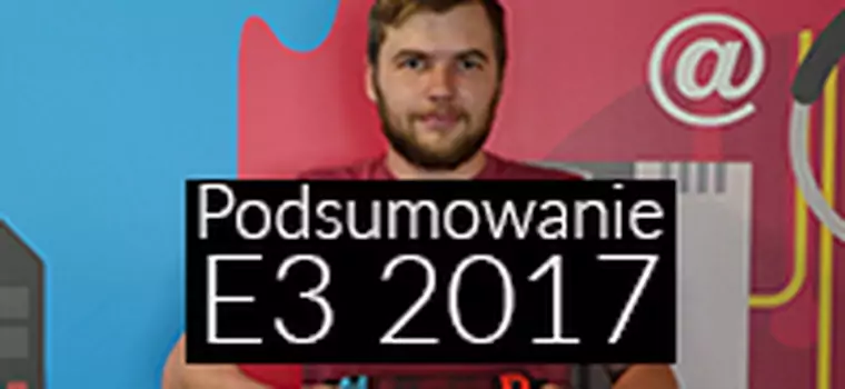 Gracze! Nadchodzą dla Was świetne czasy - podsumowujemy targi E3