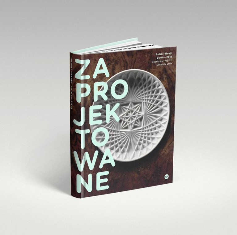 "Zaprojektowane. Polski dizajn 2000-2013" Czesława Frejlich, Dominik Lisik