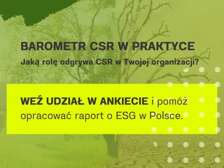 Francusko-Polska Izba Gospodarcza zaprasza do udziału w badaniu „CSR w praktyce - Barometr CCIFP”. Jego celem jest poznanie skali zaangażowania firm w działania z zakresu Społecznej Odpowiedzialności Biznesu. Jaką rolę odgrywa CSR w Twojej organizacji?