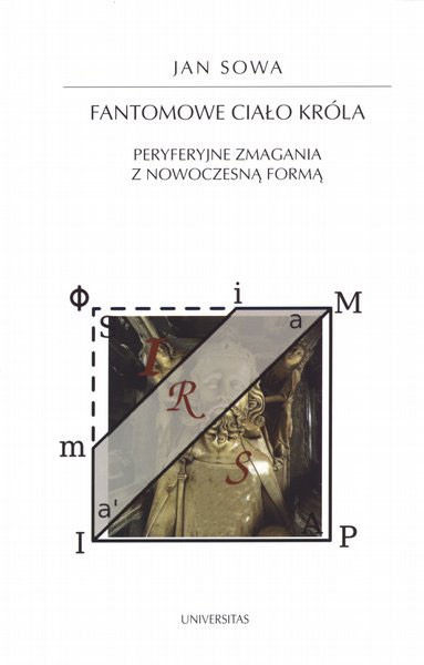 "Fantomowe ciało króla. Peryferyjne zmagania z nowoczesną formą", Jan Sowa, wyd. Universitas 2011