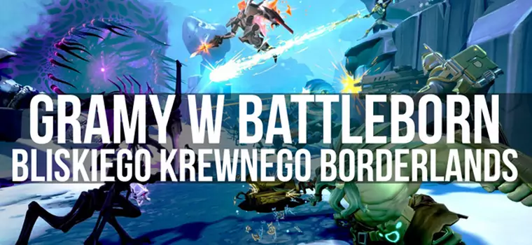 Gramy w Battleborn - bliskiego krewnego Borderlands