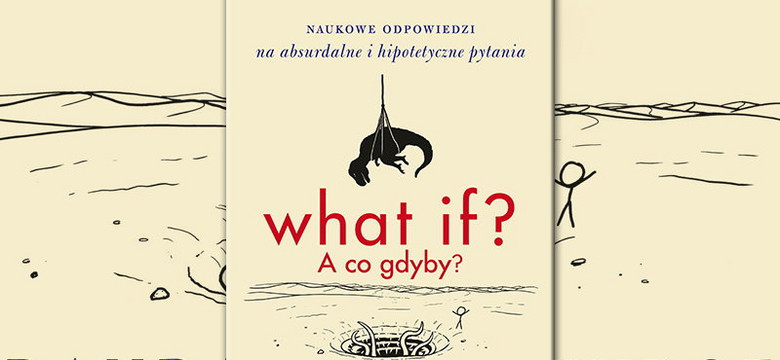 "What if? A co gdyby? Naukowe odpowiedzi na absurdalne i hipotetyczne pytania" Randall Munroe. Książka polecana przez Billa Gates'a