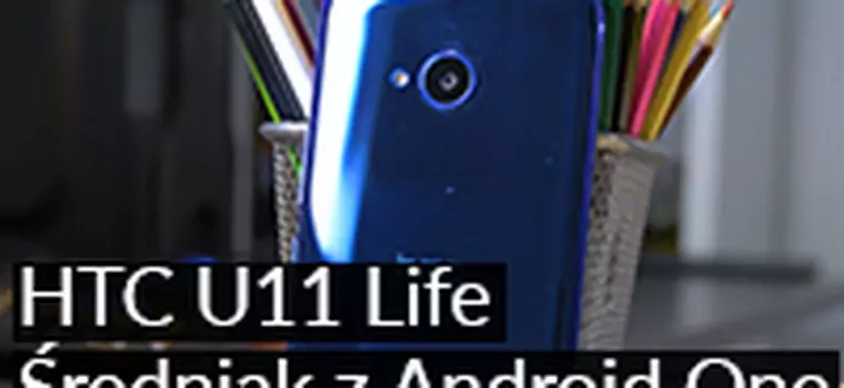 HTC U11 Life: Czy warto kupić? Test odchudzonego flagowca z Android One