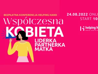 „Współczesna kobieta – liderka, partnerka, matka” - konferencja Helping Hand, 24 sierpnia 2022