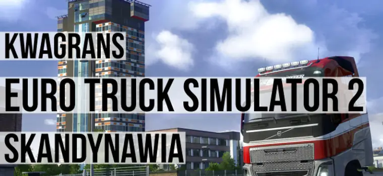 Kwagrans: gramy w Euro Truck Simulator 2: Skandynawia