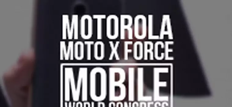 Rzucamy Moto X Force na ziemię. I nic złego z tego nie wynika [MWC 2016]