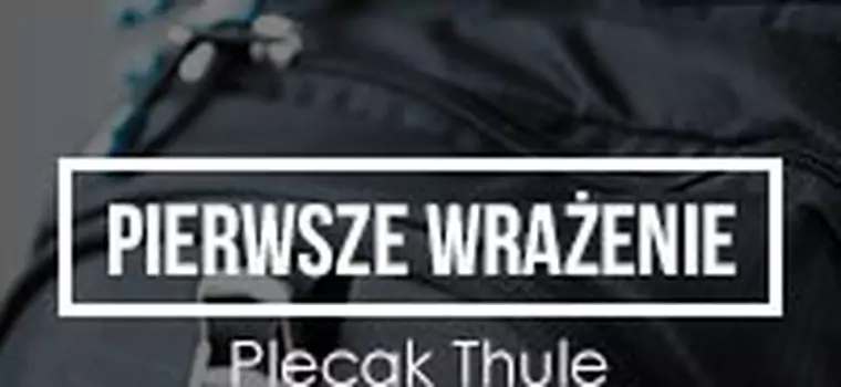 Pierwsze Wrażenie - Plecak Thule Enroute Escort