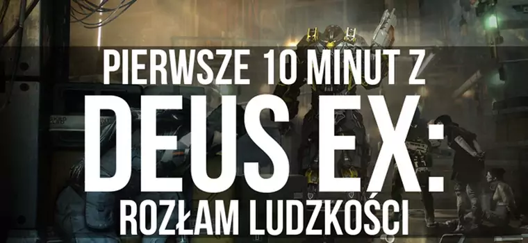 Gramy w Deus Ex: Rozłam Ludzkości - pierwsze 10 minut za nami