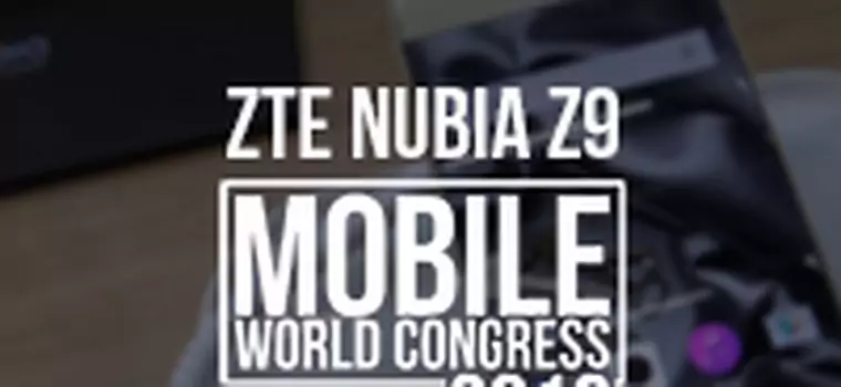 ZTE Nubia Z9 - ciekawa alternatywa dla Galaxy S7 Edge? [MWC 2016]