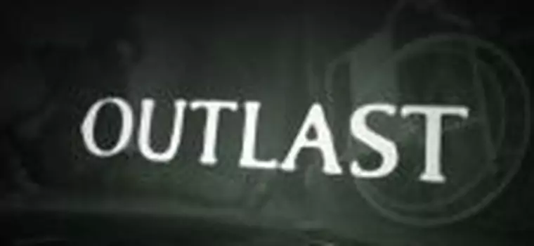 Lubicie się bać? Dziś premiera survival-horroru Outlast!