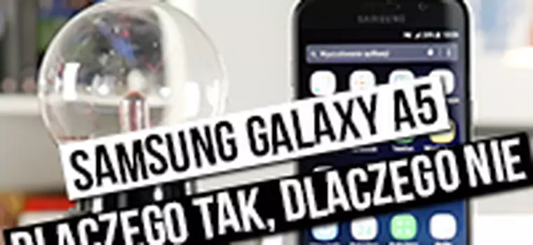 Samsung Galaxy A5 (2017): szybki test - dlaczego tak, dlaczego nie?
