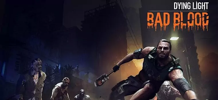 Dying Light: Bad Blood - Techland zapowiada nowy dodatek do gry