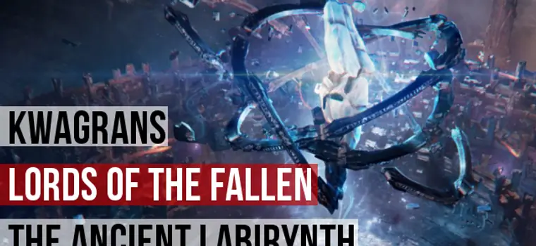 Kwagrans: gramy w Lords of the Fallen: The Ancient Labirynth