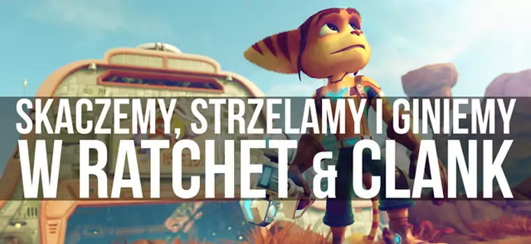 Skaczemy, strzelamy i giniemy w Ratchet & Clank