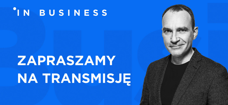 In Business. Czego boją się polskie i światowe firmy, dlaczego biznes znów potrzebuje transformacji?