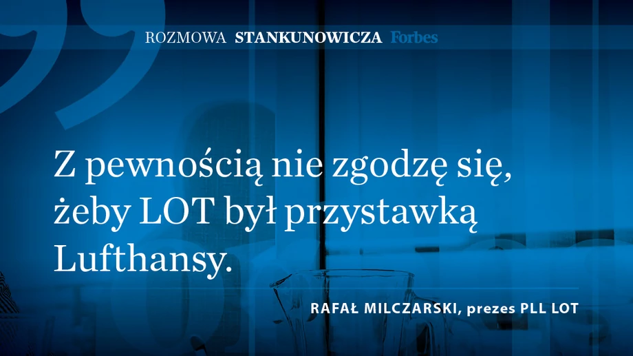 Rafał Milczarski, prezes LOT w rozmowie z „Forbesem”.