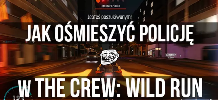 Jak ośmieszyć policję w The Crew: Wild Run?