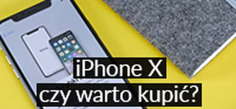 iPhone X: Czy warto kupić? Test "smartfona przyszłości" według Apple