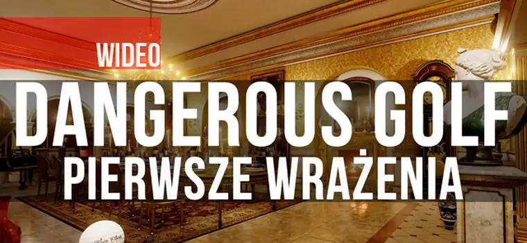 Pierwsze wrażenia z Dangerous Golf - piłeczka golfowa w składzie porcelany