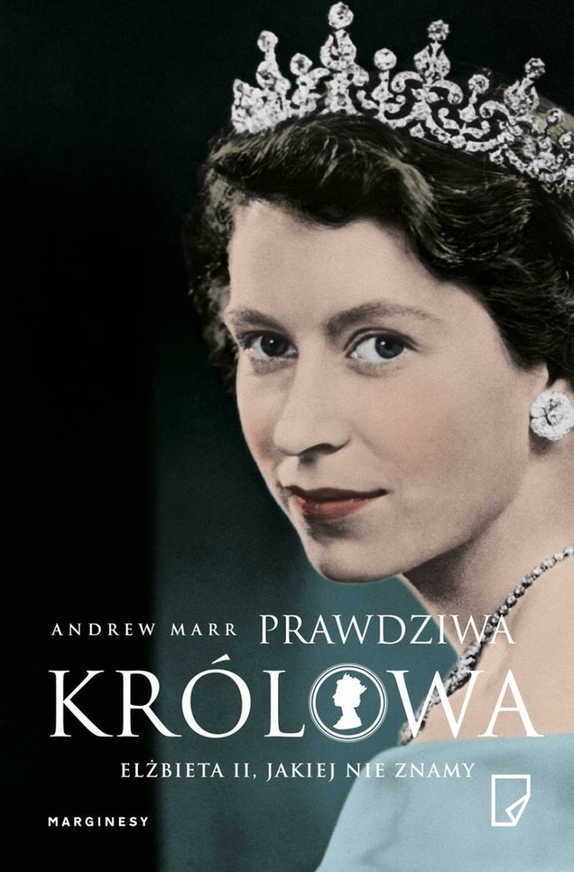 Andrew Marr, "Prawdziwa królowa. Elżbieta II, jakiej nie znamy"