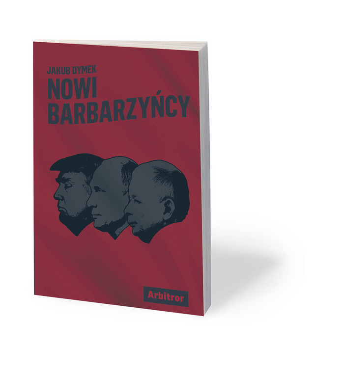 Jakub Dymek „Nowi barbarzyńcy”, Wydawnictwo Arbitror, Warszawa 2018