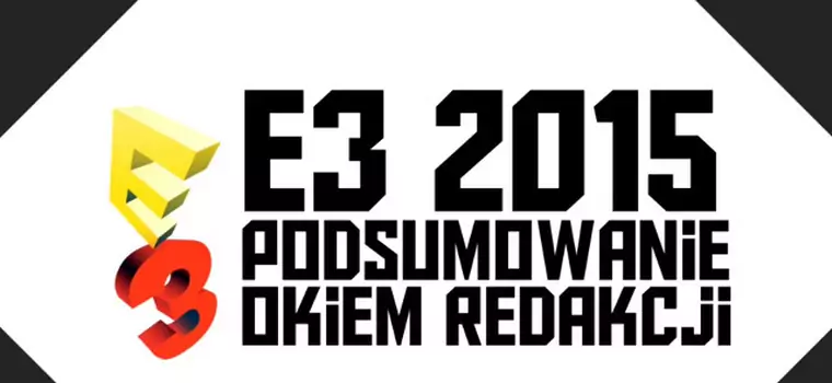E3 2015 okiem redakcji - największy zawód targów