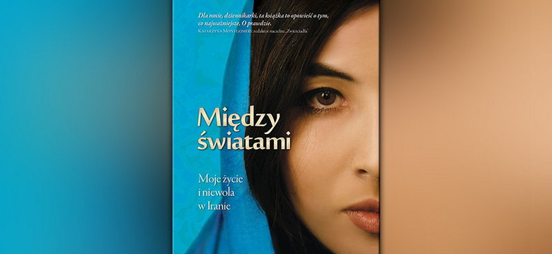 Uwięziona w Iranie, czyli "Między światami" Roxany Saberi [RECENZJA]