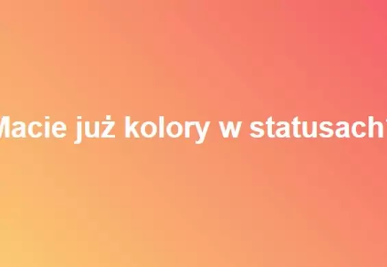 Facebook wprowadza kolorowe statusy. Sprawdź, czy też masz już tę nową funkcję