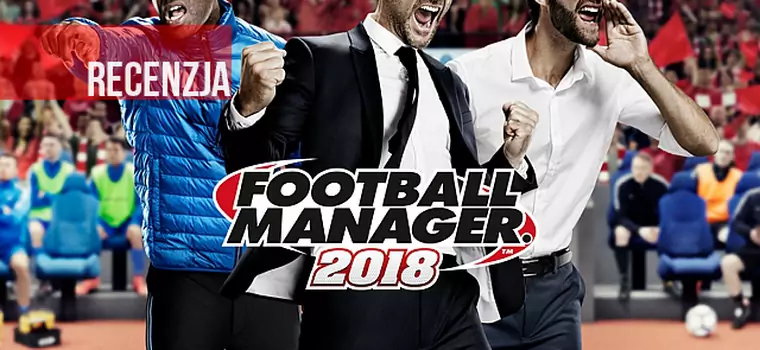 Recenzja Football Manager 2018. To nie jest strzał w okienko