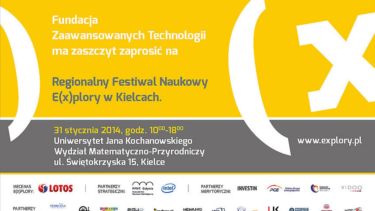 Festiwal Naukowy E(x)plory  odbędzie się na Uniwersytecie Jana Kochanowskiego w Kielcach (Wydział matematyczno-przyrodniczy, ul. Świętokrzyska 15) w piątek, 31 stycznia 2014 r. w godz. 10:00 - 18:00.
