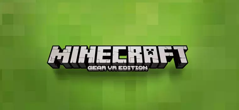 Minecraft oficjalnie dostępny także w wirtualnej rzeczywistości