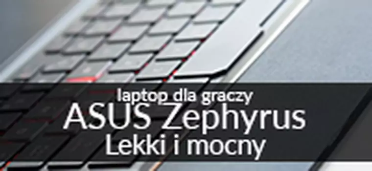 ASUS ROG Zephyrus - gamingowy laptop nie musi być wielki!