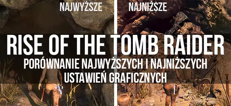 Rise of the Tomb Raider PC - porównanie najniższych i najwyższych ustawień grafiki