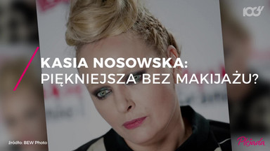 Kasia Nosowska piękniejsza bez makijażu?