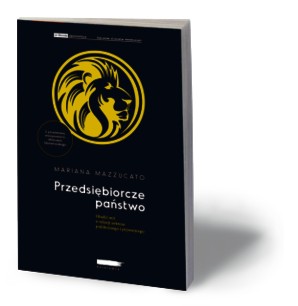 Mariana Mazzucato, „Przedsiębiorcze państwo”, Wydawnictwo Heterodox, Poznań 2016