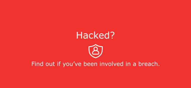 Hacked? Prosta aplikacja, która podpowie, czy nie doszło do wycieku adresu e-mail