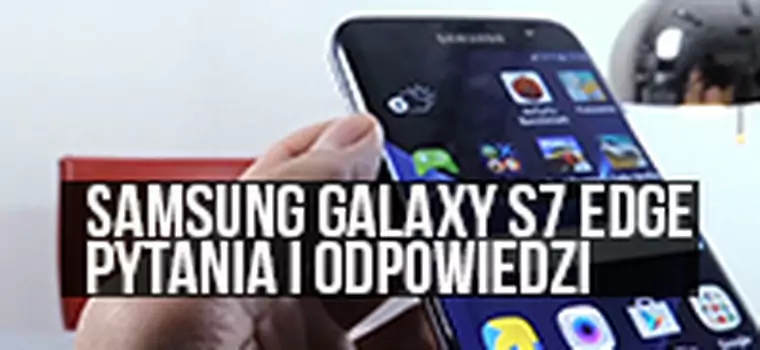 Odpowiadamy na wasze pytania dotyczące Samsunga Galaxy S7