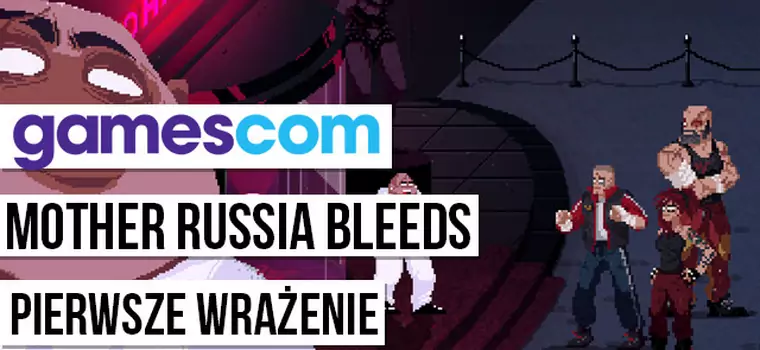 Gamescom 2015: Mother Russia Bleeds - wrażenia z gry