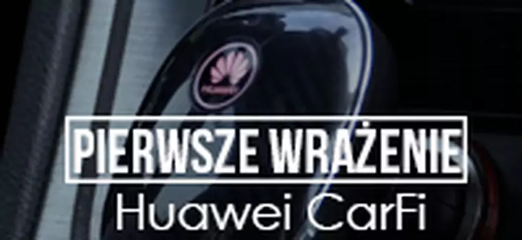 Pierwsze wrażenia - Huawei CarFi