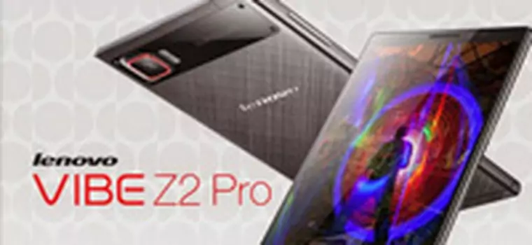 Lenovo Vibe Z2 Pro to phablet z prawdziwego zdarzenia