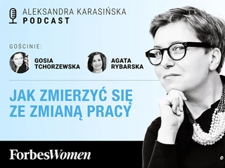 Podcast „Forbes Women”. Gościnie: Gosia Tchorzewska i Agata Rybarska