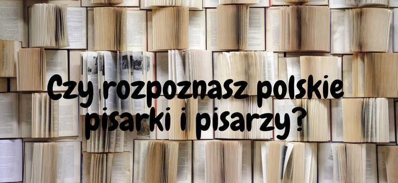 Czy rozpoznasz polskie pisarki i pisarzy? (QUIZ) [QUIZ]