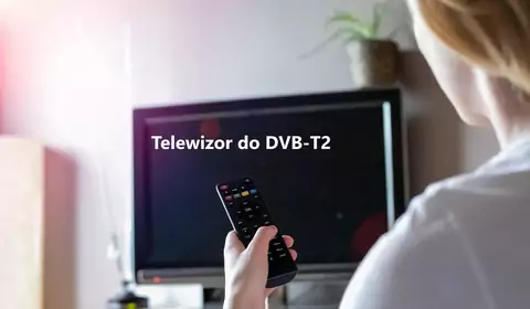 Telewizor czy dekoder? Wybieramy najlepsze tanie telewizory DVB-T2