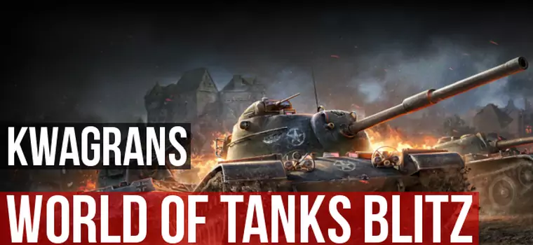 Kwagrans: gramy w World of Tanks Blitz