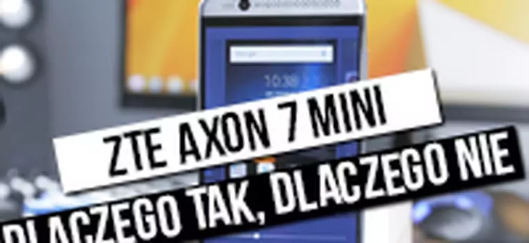 ZTE Axon 7 Mini: szybki test - dlaczego tak, dlaczego nie?