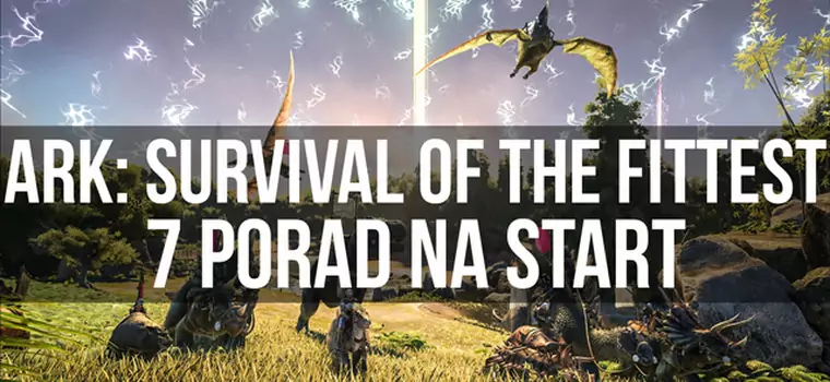 ARK: Survival of the Fittest - 7 porad na start