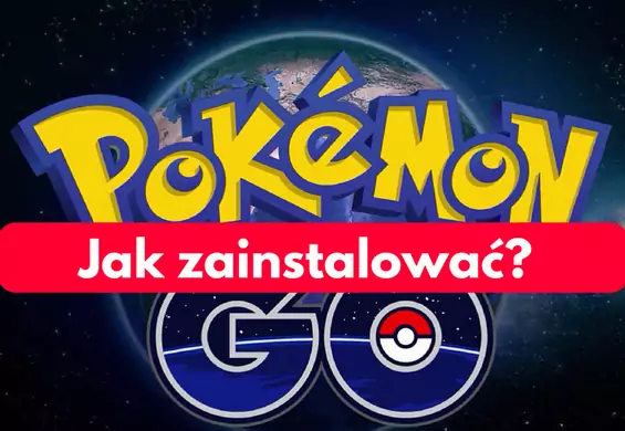 Jak ściągnąć i zainstalować grę Pokemon GO w Polsce? Wyjaśniamy