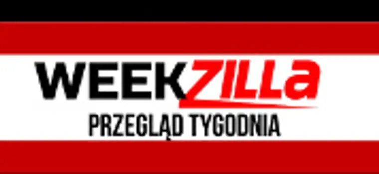 Weekzilla #9 - o czym pisaliśmy w tym tygodniu?