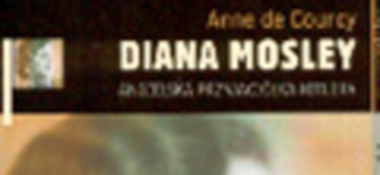 "Diana Mosley. Angielska przyjaciółka Hitlera". Fragmenty przedmowy